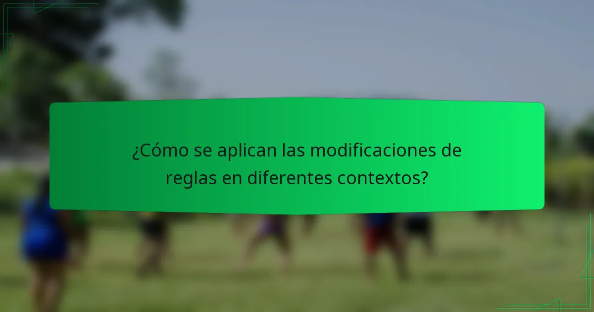 ¿Cómo se aplican las modificaciones de reglas en diferentes contextos?