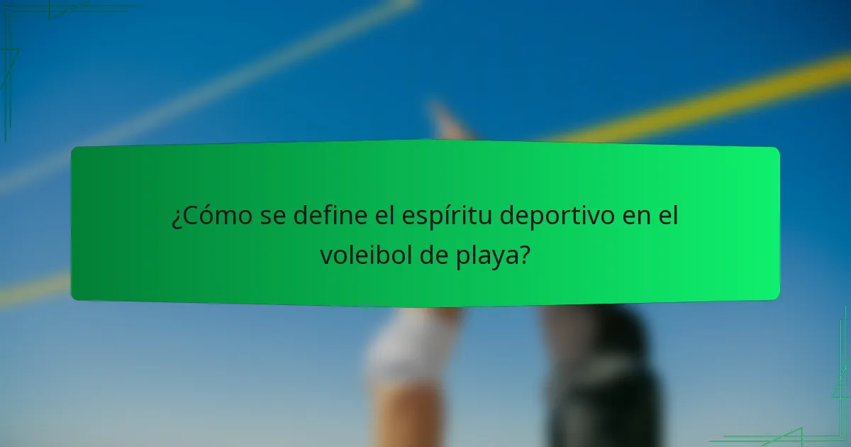 ¿Cómo se define el espíritu deportivo en el voleibol de playa?