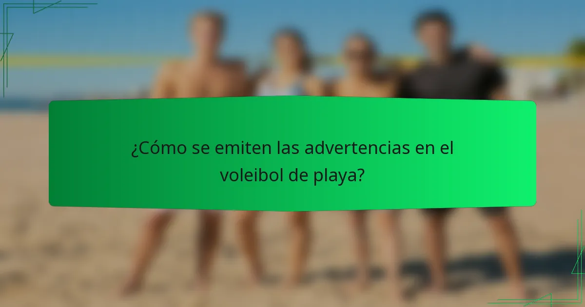 ¿Cómo se emiten las advertencias en el voleibol de playa?