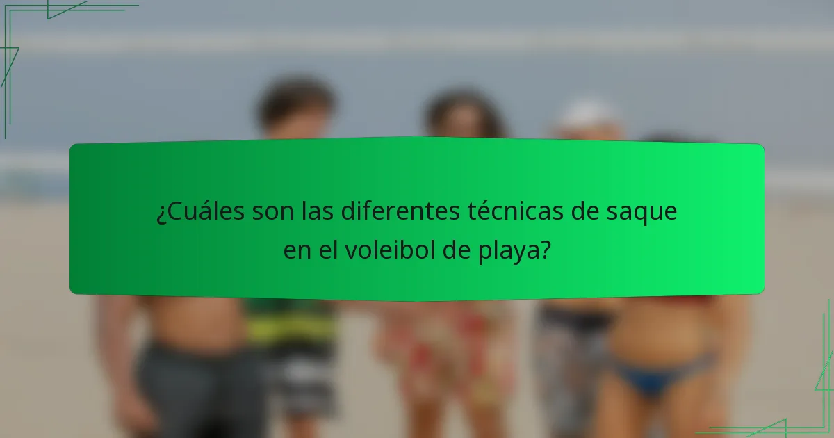 ¿Cuáles son las diferentes técnicas de saque en el voleibol de playa?