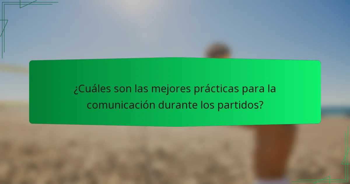 ¿Cuáles son las mejores prácticas para la comunicación durante los partidos?