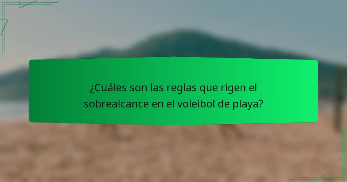 ¿Cuáles son las reglas que rigen el sobrealcance en el voleibol de playa?
