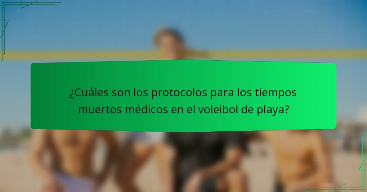 ¿Cuáles son los protocolos para los tiempos muertos médicos en el voleibol de playa?