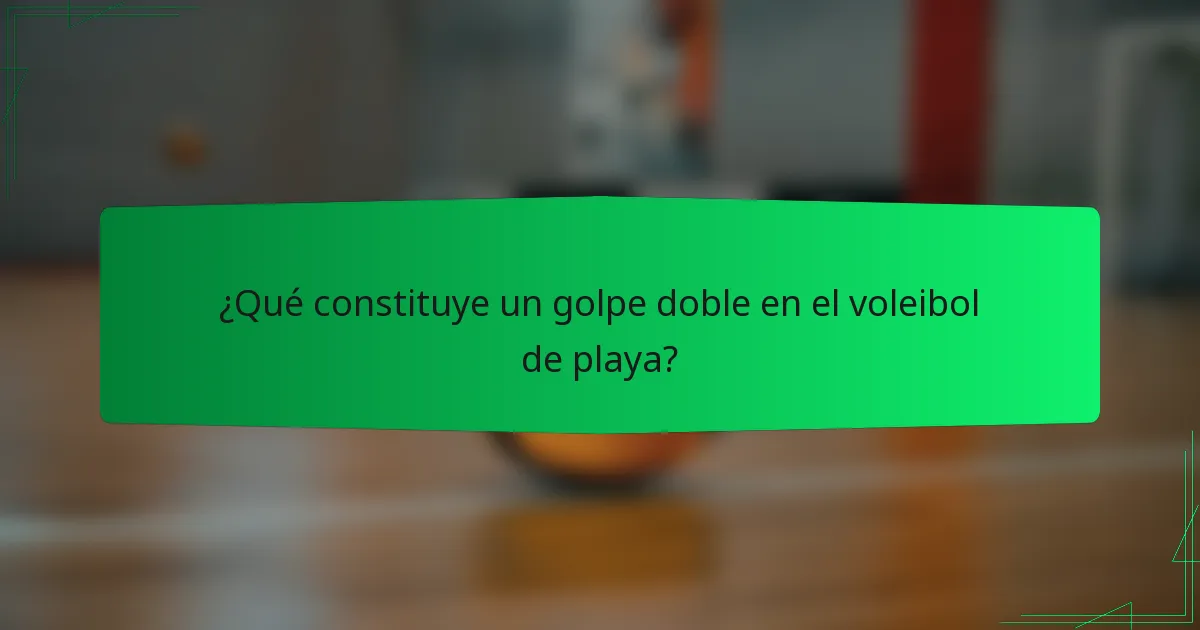 ¿Qué constituye un golpe doble en el voleibol de playa?