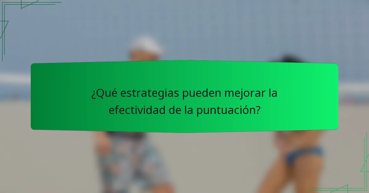¿Qué estrategias pueden mejorar la efectividad de la puntuación?