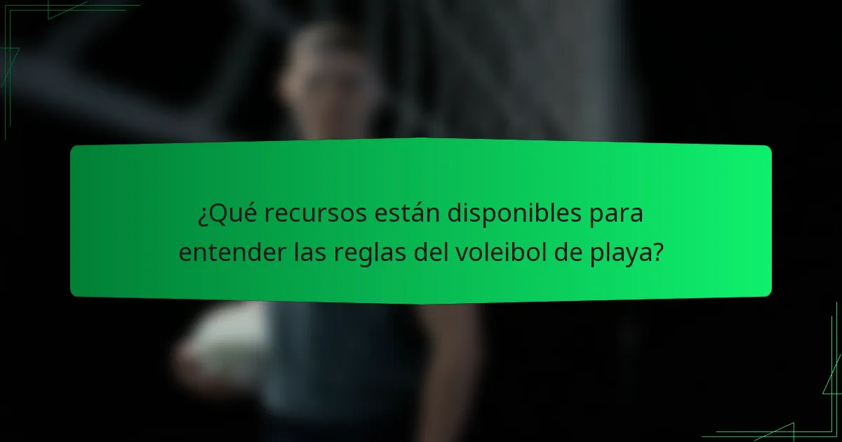 ¿Qué recursos están disponibles para entender las reglas del voleibol de playa?
