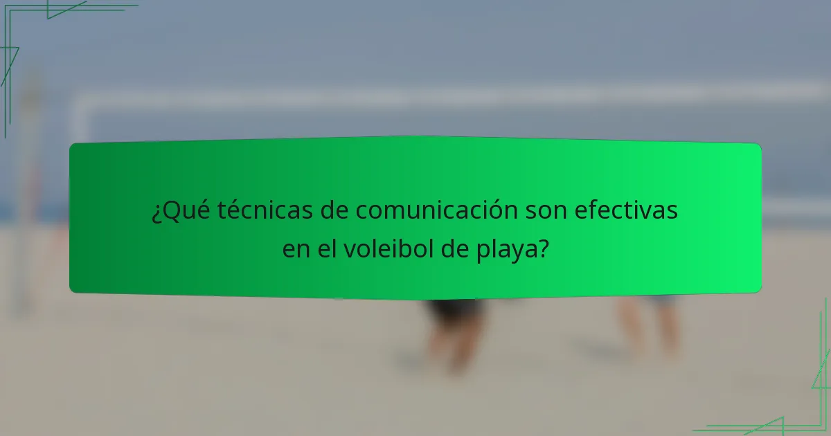 ¿Qué técnicas de comunicación son efectivas en el voleibol de playa?
